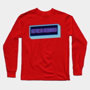 Refresh Required Long Sleeve T-Shirt